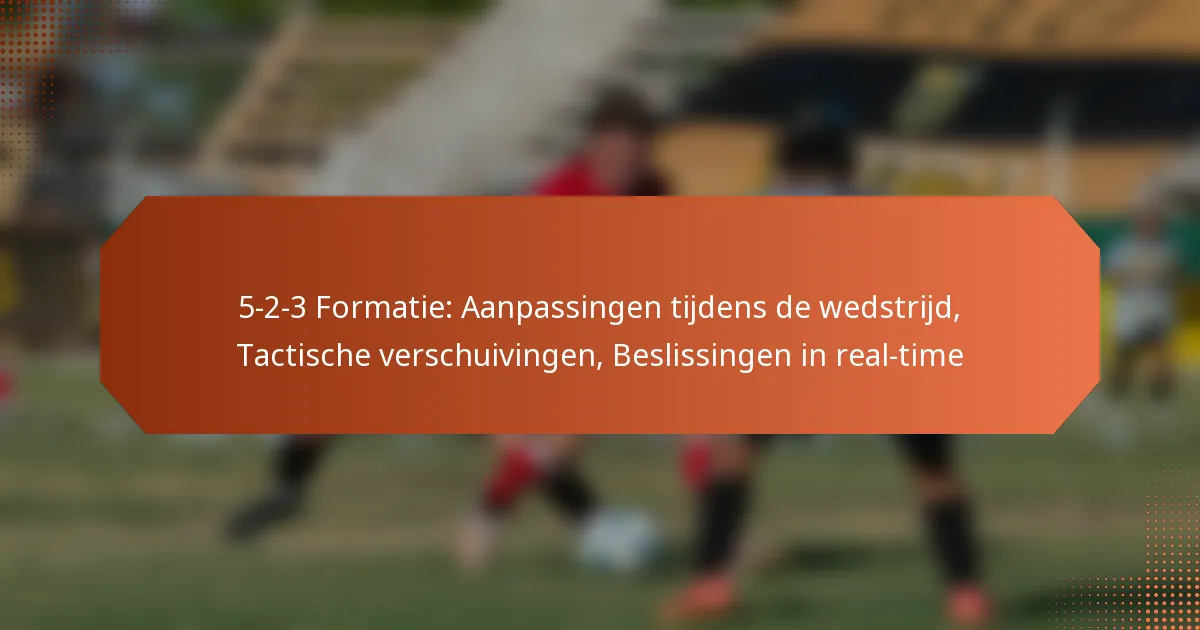 featured-image-5-2-3-formatie-aanpassingen-tijdens-de-wedstrijd-tactische-verschuivingen-beslissingen-in-real-time