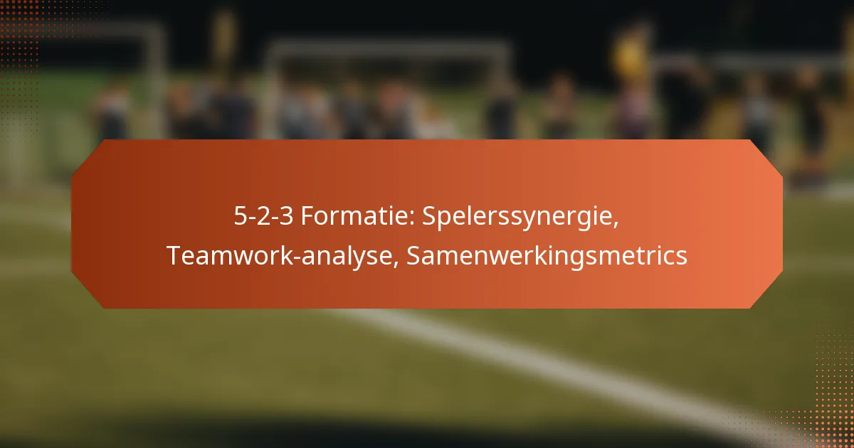featured-image-5-2-3-formatie-spelerssynergie-teamwork-analyse-samenwerkingsmetrics