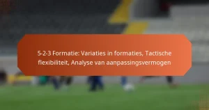 featured-image-5-2-3-formatie-variaties-in-formaties-tactische-fleibiliteit-analyse-van-aanpassingsvermogen