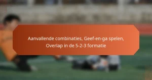 featured-image-aanvallende-combinaties-geef-en-ga-spelen-overlap-in-de-5-2-3-formatie