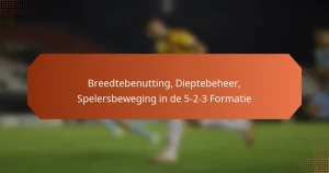 featured-image-breedtebenutting-dieptebeheer-spelersbeweging-in-de-5-2-3-formatie