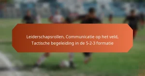 featured-image-leiderschapsrollen-communicatie-op-het-veld-tactische-begeleiding-in-de-5-2-3-formatie
