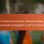 Tactische innovaties, Nieuwe trends, Opkomende strategieën in de 5-2-3 formatie