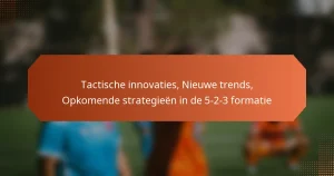 featured-image-tactische-innovaties-nieuwe-trends-opkomende-strategieen-in-de-5-2-3-formatie