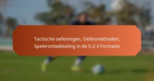 featured-image-tactische-oefeningen-oefenmethoden-spelerontwikkeling-in-de-5-2-3-formatie