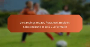 featured-image-vervangingsimpact-rotatiestrategieen-selectiediepte-in-de-5-2-3-formatie